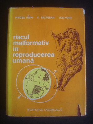 MIRCEA IFRIM - RISCUL MALFORMATIV IN REPRODUCEREA UMANA foto