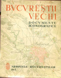 BUCURESTII VECHI - DOCUMENTE ICONOGRAFICE