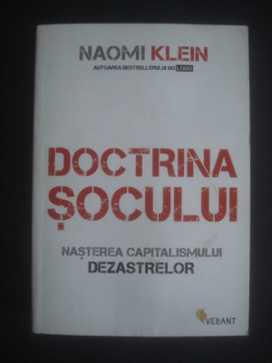 NAOMI KLEIN - DOCTRINA SOCULUI NASTEREA CAPITALISMULUI DEZASTRELOR foto