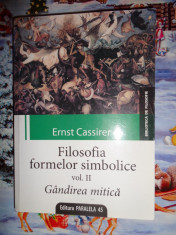 Filosofia formelor simbolice/ vol.2 gandirea mitica an 2008/347pag- E.Cassirer foto