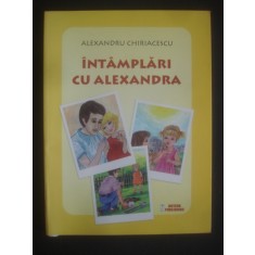 ALEXANDRU CHIRIACESCU - INTAMPLARI CU ALEXANDRA (2012, cu ilustratii color)