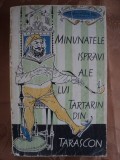 MINUNATELE ISPRAVI ALE LUI TARTARIN DIN TARASCON - ALPHONSE DAUDET