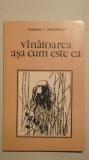 Alexandru T. Draganescu - Vanatoarea / vinatoarea asa cum este ea, 1984