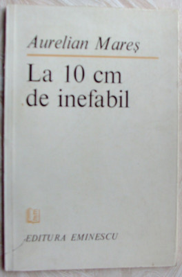 AURELIAN MARES - LA 10 CM DE INEFABIL (VERSURI) [editia princeps, 1985] foto