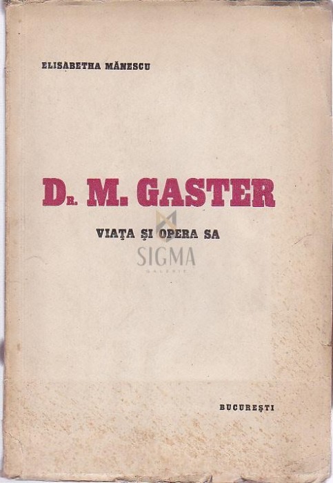 Dr. M. GASTER-viata si opera sa - Elisabetha Manescu Dr. M. GASTER-viata si opera sa - Elisabetha Manescu