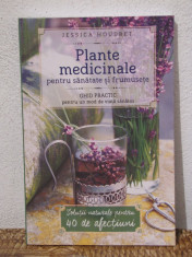 PLANTE MEDICINALE PENTRU SANATATE SI FRUMUSETE -JESSICA HOUDRET foto