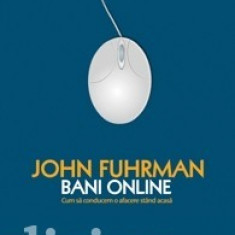 John Fuhrman - Bani online. Cum sa conducem o afacere stand acasa