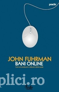 John Fuhrman - Bani online. Cum sa conducem o afacere stand acasa foto