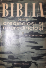 BIBLIA PENTRU CREDINCIOSI SI NECREDINCIOSI - EM. IAROSLAVSKI foto