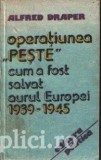 Alfred Draper - Operatiunea *Peste* - cum a fost salvat aurul Europei (1939 - 1945)