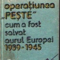 Alfred Draper - Operatiunea *Peste* - cum a fost salvat aurul Europei (1939 - 1945)