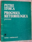 Cumpara ieftin PETRE STOICA - PROGNOZA METEOROLOGICA (POEME) [editia princeps, 1981]