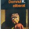 MATEI VISNIEC - DOMNUL K. ELIBERAT (ROMAN, 2010)
