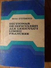 Dictionar De Dificultati Ale Lexicului Limbii Franceze - Mihai Stefanescu ,529289 foto