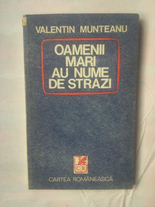 VALENTIN MUNTEANU - OAMENII MARI AU NUME DE STRAZI