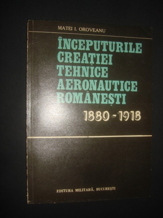 M. I. OROVEANU - INCEPUTURILE CREATIEI TEHNICE AERONAUTICE ROMANESTI 1880-1918