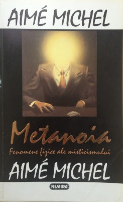 METANOIA. Fenomene fizice ale misticismului - Aime Michel foto