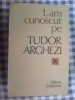 E0c Nicolae Dragos - L-AM CUNOSCUT PE TUDOR ARGHEZI