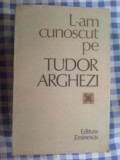 E0c Nicolae Dragos - L-AM CUNOSCUT PE TUDOR ARGHEZI