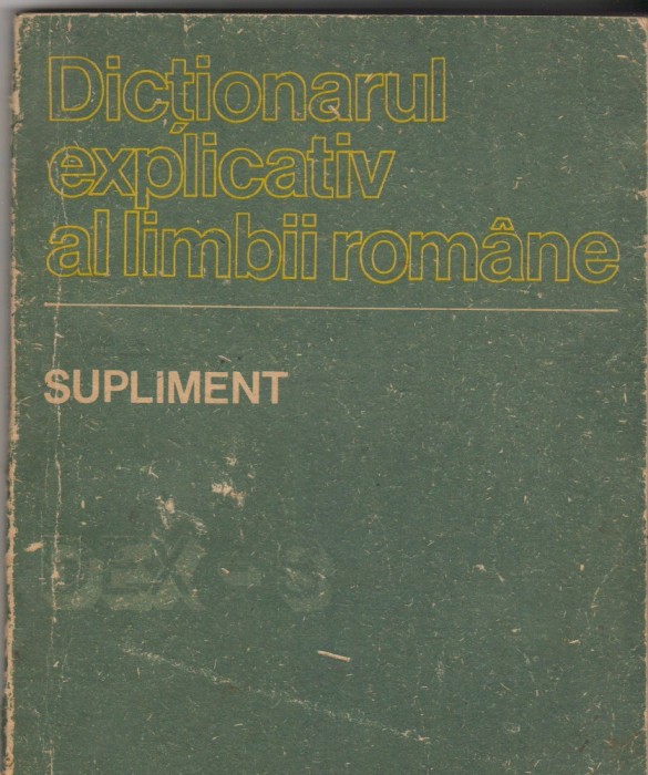 (C6556) DICTIONARUL EXPLICATIV AL LIMBII ROMANE, SUPLIMENT, DEX 1988