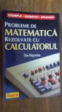 PROBLEME DE MATEMATICA REZOLVATE CU CALCULATORUL -DAN NEGREANU