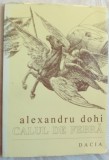 Cumpara ieftin ALEXANDRU DOHI - CALUL DE FEBRA (POEME, 1980) [ED. DACIA 1995, prefata ION POP]