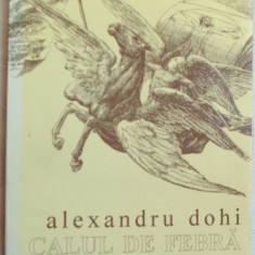 ALEXANDRU DOHI - CALUL DE FEBRA (POEME, 1980) [ED. DACIA 1995, prefata ION POP]