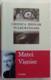 Cumpara ieftin MATEI VISNIEC-CRONICA IDEILOR TULBURATOARE:DESPRE LUMEA CONTEMPORANA CA ENIGMA &amp;