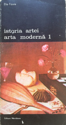 ISTORIA ARTEI. ARTA MODERNA 1 - Elie Faure foto