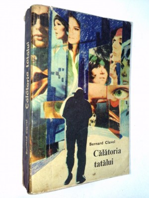 Calatoria tatalui Bernard Clavel Ed. Pentru Literatura Universala 1968 foto