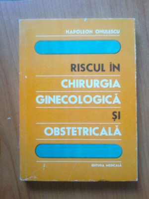 n1 Riscul In Chirurgia Ginecologica Si Obstetricala - Napoleon Onulescu foto