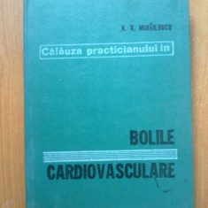 n6 Calauza Practicianului In BOLILE CARDIOVASCULARE- V. V. Mihailescu cartonata