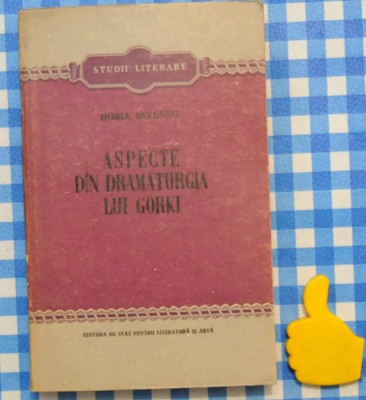 Aspecte din dramaturgia lui Gorky Horia Deleanu foto