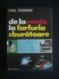 PAUL TEODORU - DE LA ROATA LA FARFURIA ZBURATOARE, Alta editura