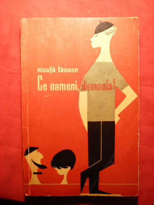 Nicuta Tanase - Ce Oameni , Domnule ! - Prima Ed. 1962 Ed.Pt.Literatura