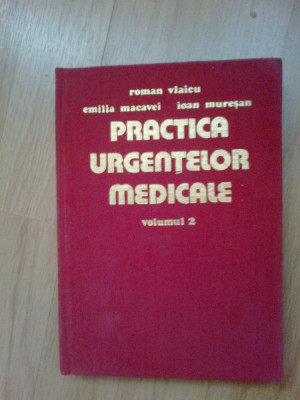 e4 PRACTICA URGENTELOR MEDICALE vol 2-Roman Vlaicu,Ioan Muresan,Emilia Macavei foto