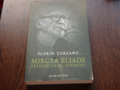 MIRCEA ELIADE PRIZONERUL ISTORIEI - FLORIN TURCANU foto