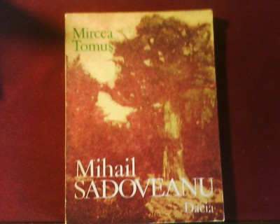 Mircea Tomus Mihail Sadoveanu. Universul artistic si conceptia fundamentala foto