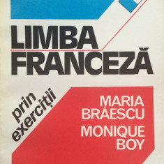LIMBA FRANCEZA PRIN EXERCITII - Maria Braescu, Monique Boy