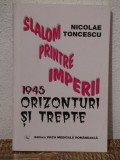 SLALOM PRINTRE IMPERII -NICOLAE TONCESCU