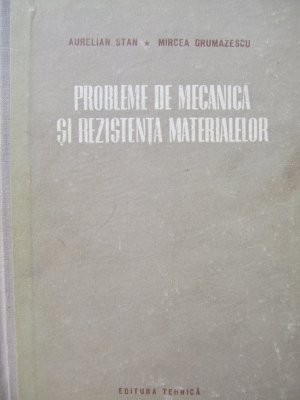 Probleme de mecanica si rezistenta materialelor -Aurelian Stan , M. Grumazescu foto