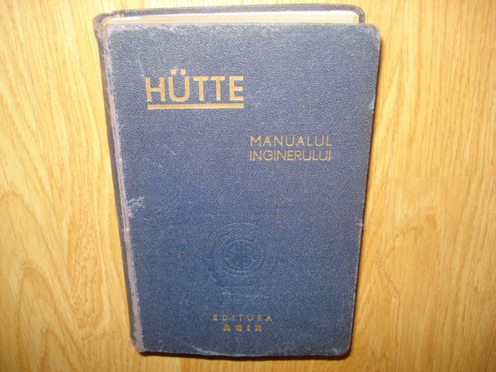 HUTTE -MANUALUL INGINERULUI VOL.I EDITURA AGIR ANUL 1947