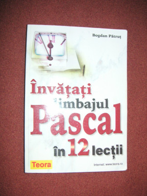 Invatati limbajul Pascal in 12 lectii - Bogdan Patrut foto