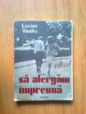 d8 Lucian Vasiliu - Sa alergam impreuna foto
