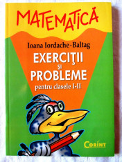 MATEMATICA - EXERCITII SI PROBLEME pt. clasele I - II, I. Iordache-Baltag, 2005 foto