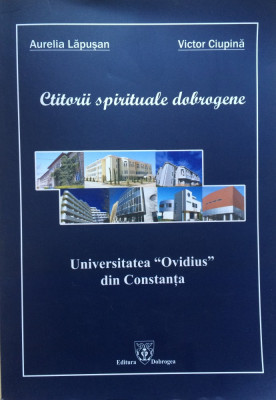 CTITORII SPIRITUALE DOBROGENE - Aurelia Lapusan, Victor Ciupina foto