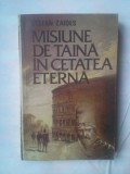 STEFAN ZAIDES - MISIUNE DE TAINA IN CETATEA ETERNA