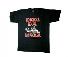 Tricou No school,no job,no problem foto