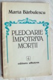 MARTA BARBULESCU - PLEDOARIE IMPOTRIVA MORTII (VERSURI, editia princeps - 1983)