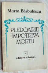 MARTA BARBULESCU - PLEDOARIE IMPOTRIVA MORTII (VERSURI, editia princeps - 1983) foto